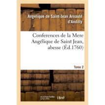 Conferences De La Mere Angélique De Saint Jean, Abesse. Tome 2