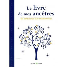 Le Livre De Mes Ancêtres : Ma Généalogie Sur 11 Générations