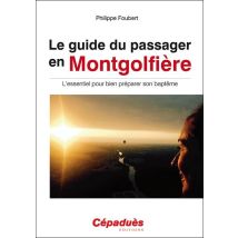 Le Guide Du Passager En Montgolfière - L'Essentiel Pour Bien Préparer Son Baptême