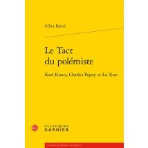 Le Tact Du Polémiste : Karl Kraus, Charles Péguy Et Lu Xun