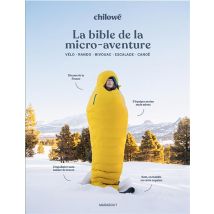 La Bible De La Micro-aventure : Vélo - Rando - Bivouac - Escalade - Canoë