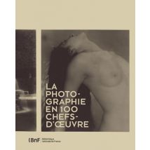 La Photographie En 100 Chefs-d'oeuvre
