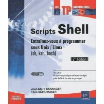 Scripts Shell - Entraînez-vous À Programmer Sous Unix / Linux (sh, Ksh, Bash) (2e Édition)