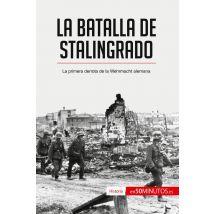 La Batalla De Stalingrado : La Primera Derrota De La Wehrmacht Alemana