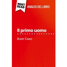 Il Primo Uomo Di Albert Camus (analisi Del Libro) : Analisi Completa E Sintesi Dettagliata Del Lavoro