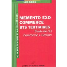 Memento Exo Commerce Bts Tertiaires. Etude De Cas Commer + Gestion. 40 Fiches De - Les Exos