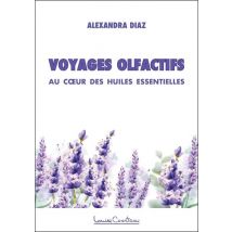 Voyages Olfactifs : Au Coeur Des Huiles Essentielles