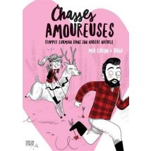 Chasses Amoureuses - Trapper L'Humain Dans Son Habitat Naturel