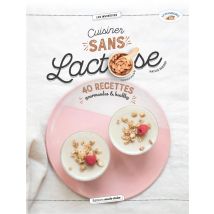 Cuisiner Sans Lactose - 40 Recettes Gourmandes & Healthy