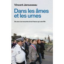 Dans Les Âmes Et Les Urnes : Dix Ans À La Rencontre De La France Qui Vote Rn