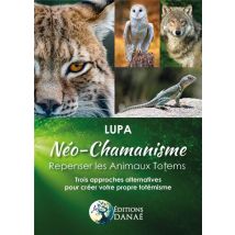 Néo-chamanisme : Repenser Les Animaux Totems - Trois Approches Alternatives Pour Créer Votre Propre