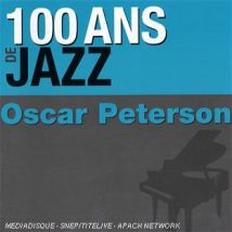 100 Ans De Jazz : Oscar Peterson