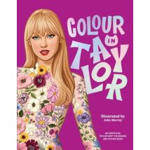Colour In Taylor - A Unofficial Taylor Swift Colouring And Sticker Book
