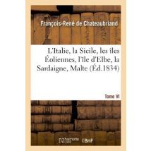 L'Italie, La Sicile, Les Îles Eoliennes, L'Île D'Elbe, La Sardaigne, Malte, L'Île De Calypso, Etc Tome 6