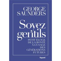 Soyez Gentils - Petit Éloge De La Bonté À L'Usage Des Générations Futures