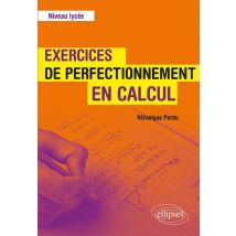 Exercices De Perfectionnement En Calcul - Niveau Lycée