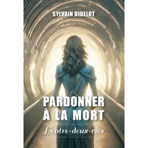 Pardonner À La Mort : L'Entre-deux-vies
