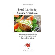 Petit Magistère De Cuisine Ardéchoise : 125 Préparations, Miscellanées Et Interventions Gourmandes D'Aujourd'hui Et D'Hier