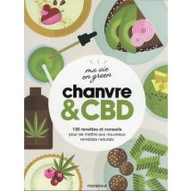 Ma Vie En Green : Chanvre & Cbd - 130 Recettes Et Conseils Pour Se Mettre Aux Nouveaux Remèdes Naturels