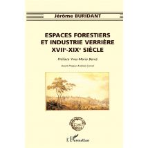 Espaces Forestiers Et Industrie Verrière Xvii°-xix° Siècle