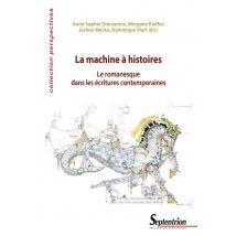 La Machine À Histoires : Le Romanesque Dans Les Écritures Contemporaines