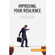 Improving Your Resilience : How To Bounce Back After Disappointment
