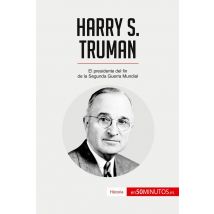 Harry S. Truman : El Presidente Del Fin De La Segunda Guerra Mundial