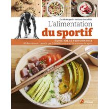 L'Alimentation Du Sportif : Optimisez Vos Performances : Recettes Et Conseils Par 2 Diététiciens-nutritionnistes Du Sport