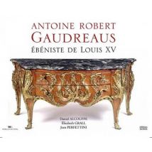 Antoine Robert Gaudreaus, Ébéniste De Louis Xv