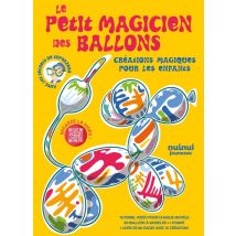 Le Petit Magicien Des Ballons - Créations Magiques Pour Les Enfants