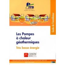 Les Pompes À Chaleur Géothermiques : Très Basse Énergie. Guide De L'Installateur
