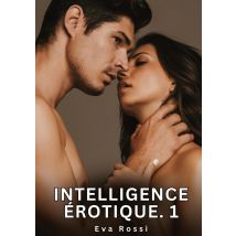 Intelligence Érotique. 1 : Nouvelles Érotiques De Sexe Tabou Pour Adultes