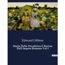 Storia Della Decadenza E Rovina Dell Impero Romano Vol I : La Conversione Di Costantino E L'Affermazione Del Cristianesimo Nell'impero Romano