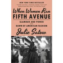 When Women Ran Fifth Avenue : Glamour And Power At The Dawn Of American Fashion