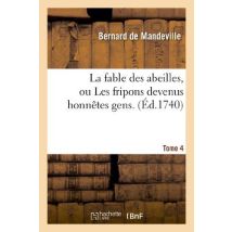 La Fable Des Abeilles, Ou Les Fripons Devenus Honnêtes Gens. 4