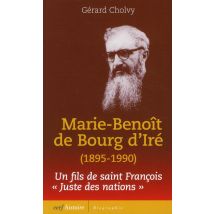 Marie-benoit De Bourg D'Ire (1895-1990). Itineraire D'Un Fils De Saint Francois. Juste Des Nations