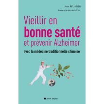 Vieillir En Bonne Sante Et Prévenir Alzheimer Avec La Médecine Traditionnelle Chinoise