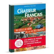 Le Chasseur Français - Un Siècle Au Coeur De La Vie Des Français