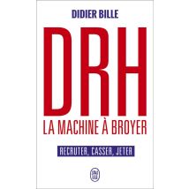 Drh, La Machine À Broyer - Recruter, Casser, Jeter