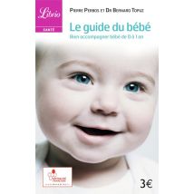Le Guide Du Bebe, Bien Accompagner Bebe De 0 A 1 An