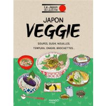 Japon Veggie : Soupes, Sushi, Nouilles, Tempura, Onigiri, Brochettes...