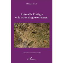 Antonelle L'Intègre Et Le Mauvais Gouvernement - À La Recherche Des Sciences Sociales
