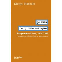 Je Suis Ce Qui Me Manque : Fragments D'Âmes, 1938-1993