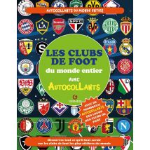 Les Clubs De Foot Du Monde Entier : Avec Autocollants