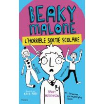 Beaky Malone Tome 2 : L'Horrible Sortie Scolaire