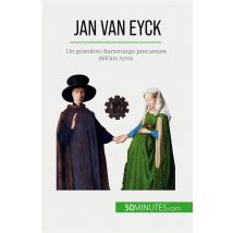 Jan Van Eyck : Un Primitivo Fiammingo Precursore Dell'ars Nova