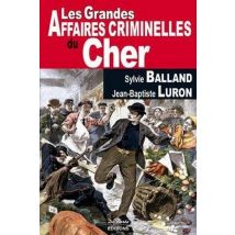 Les Grandes Affaires Criminelles Du Cher