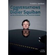 Conversations Avec Didier Squiban Ou Les Tribulations D'Un Musicien Breton