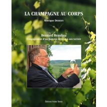 La Champagne Au Corps : Bernard Beaulieu, L'Engagement D'Un Homme Dévoué À Son Terroir