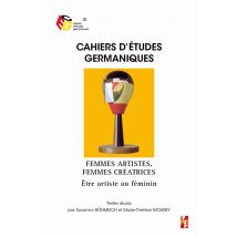 Cahiers D'Études Germaniques Tome 81 : Femmes Artistes, Femmes Créatrices - Être Artiste Au Féminin